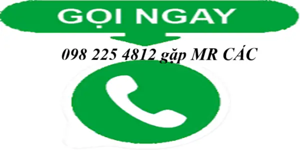 Gọi ngay 098 225 4812 gặp Mr Các tư vấn chi tiết