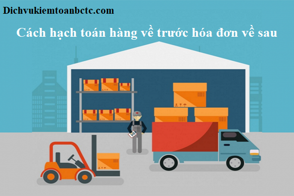 Cách hạch toán hàng về trước hóa đơn về sau