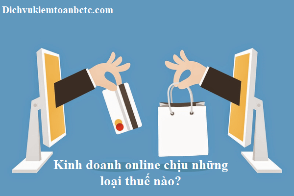 Kinh doanh online chịu những loại thuế nào
