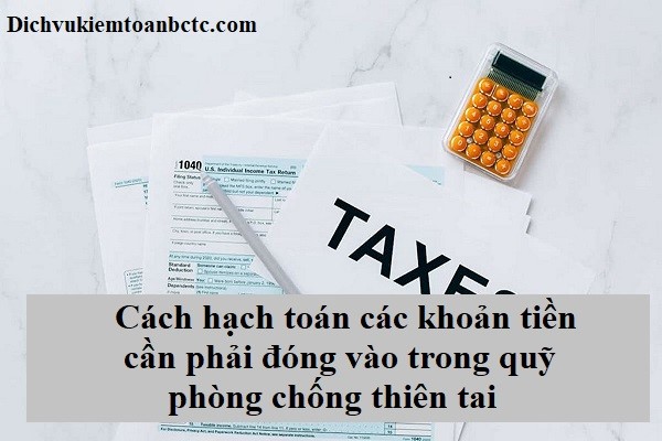 Cách hạch toán các khoản tiền cần phải đóng vào trong quỹ phòng chống thiên tai