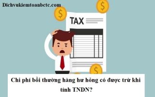 Chi phí bồi thường hàng hư hỏng có được trừ khi tính TNDN
