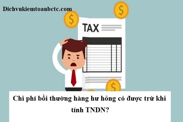 Chi phí bồi thường hàng hư hỏng có được trừ khi tính TNDN