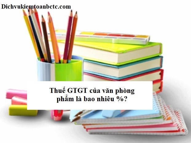 Thuế GTGT của văn phòng phẩm là bao nhiêu %