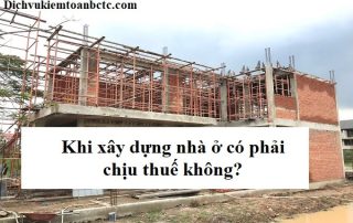 Khi xây dựng nhà ở có phải chịu thuế không