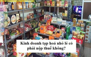 Kinh doanh tạp hoá nhỏ lẻ có phải nộp thuế không